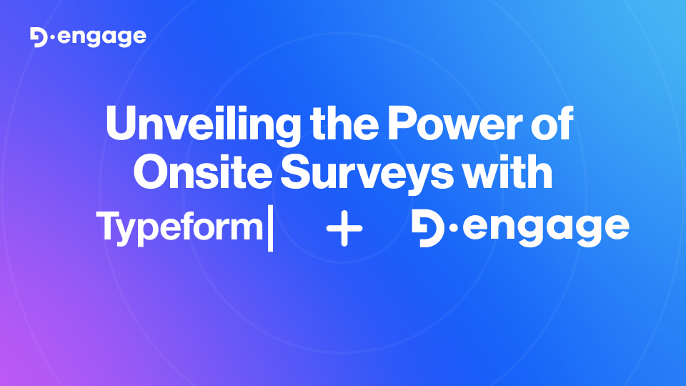 unveiling the power of onsite surveys with typeform x d·engage integration