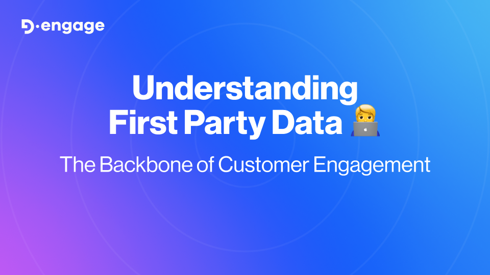 Understanding First Party Data: The Backbone of Customer Engagement