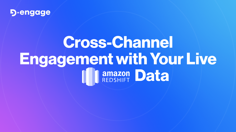 cross channel engagement with your live amazon redshift data
